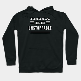 Imma Be Unstoppable - 3 Line Typography Hoodie